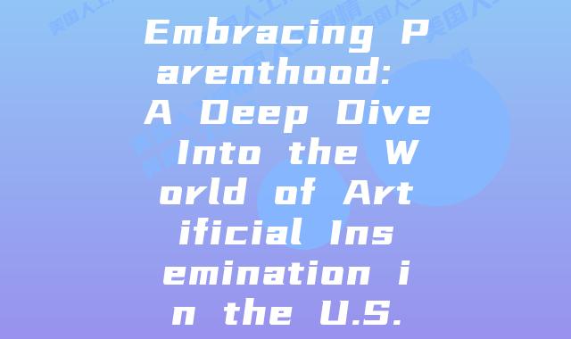 Embracing Parenthood: A Deep Dive Into the World of Artificial Insemination in the U.S.
