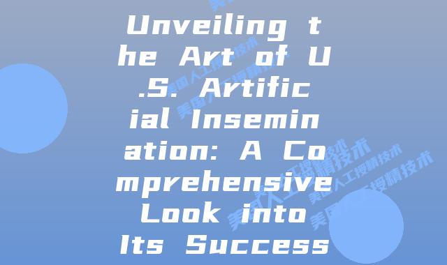 Unveiling the Art of U.S. Artificial Insemination: A Comprehensive Look into Its Success