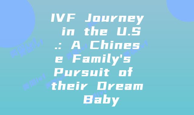 IVF Journey in the U.S.: A Chinese Family’s Pursuit of their Dream Baby